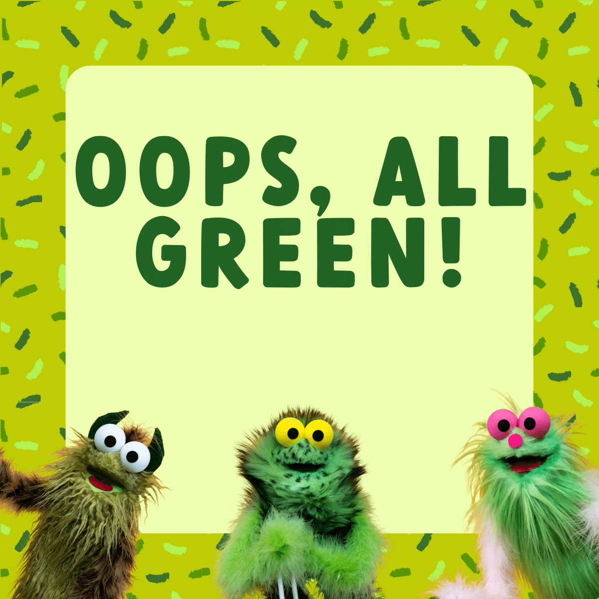 Oops, All Green!
