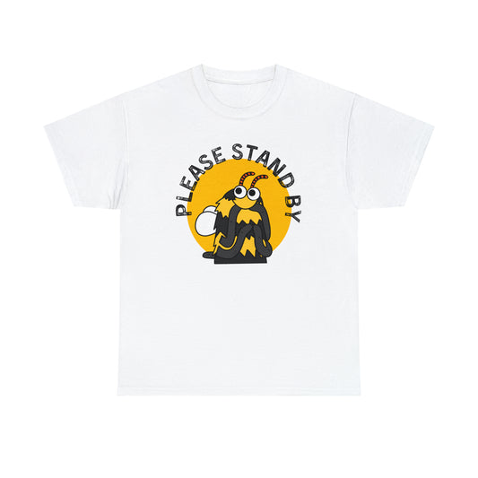 Please Stand By - Unisex Heavy Cotton Tee